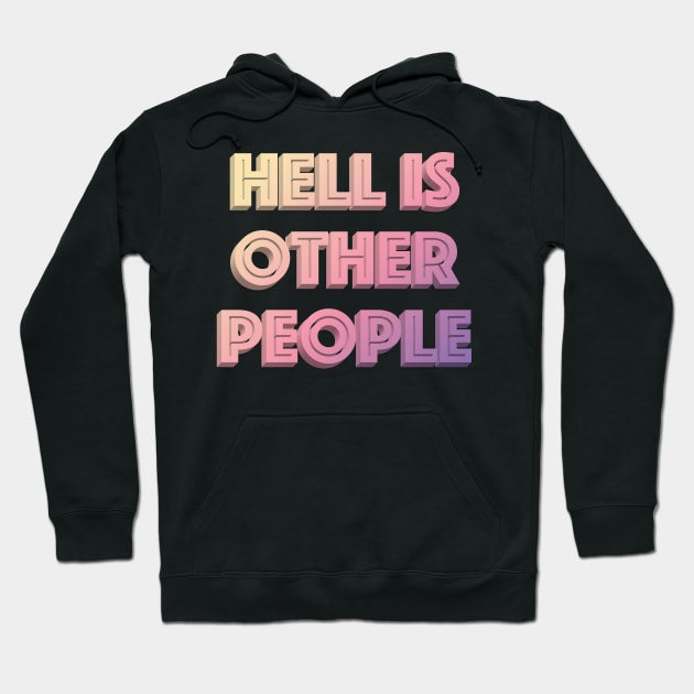 Hell Is Other People - Nihilist Typographic Graphic Design Hoodie by DankFutura